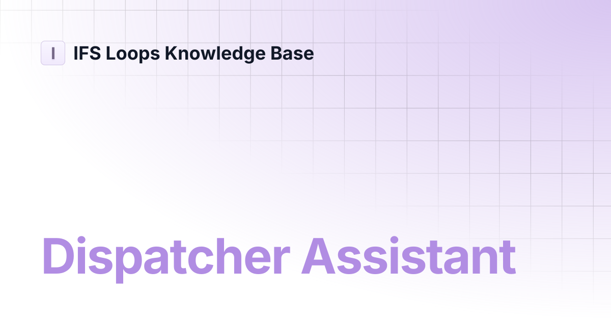 Dispatcher Assistant | IFS Loops Digital Workers | IFS Loops Knowledge Base